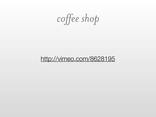 coffee shop


http://vimeo.com/8628195
 