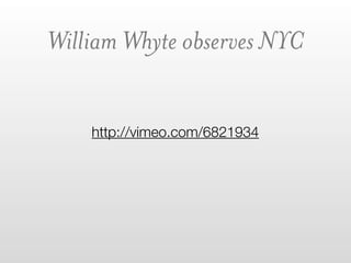 William Whyte observes NYC


    http://vimeo.com/6821934
 