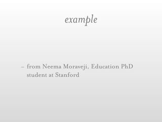 example


- from Neema Moraveji, Education PhD
  student at Stanford
 