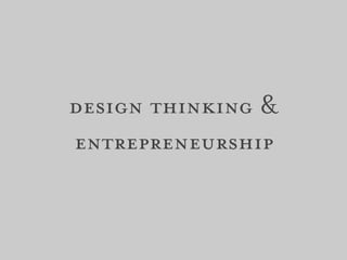 design thinking &
entrepreneurship
 