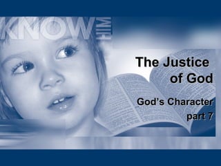 The Justice  of God God’s Character part 7 