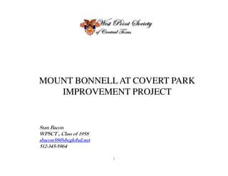 MOUNT BONNELL AT COVERT PARK
   IMPROVEMENT PROJECT


Stan Bacon
WPSCT , Class of 1958
sbacon58@sbcglobal.net
512-345-5964

                         1
 
