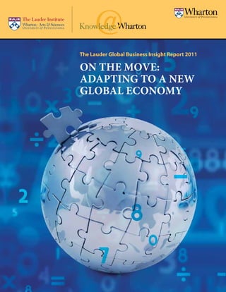 The Lauder Global Business Insight Report 2011

On the Move:
Adapting to a New
Global Economy




                On the Move: Adapting to a New Global Economy   A
 