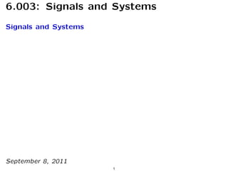 6.003: Signals and Systems
Signals and Systems
September 8, 2011
1
 