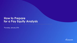 How to Prepare
for a Pay Equity Analysis
Thursday, January 27th
 