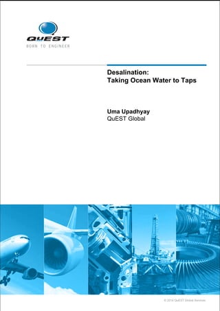 © 2014 QuEST Global Services
Desalination:
Taking Ocean Water to Taps
Uma Upadhyay
QuEST Global
 