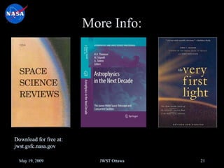 More Info:
May 19, 2009 JWST Ottawa 21
Download for free at:
jwst.gsfc.nasa.gov
 