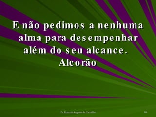 E não pedimos a nenhuma alma para desempenhar além do seu alcance. Alcorão 