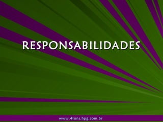RESPONSABILIDADES www.4tons.hpg.com.br   