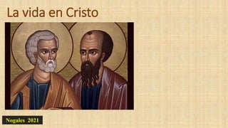 La vida en Cristo
Nogales 2021
 