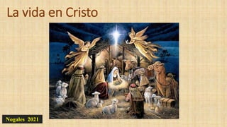 La vida en Cristo
Nogales 2021
 