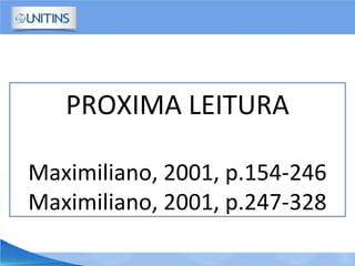 PROXIMA LEITURA
Maximiliano, 2001, p.154-246
Maximiliano, 2001, p.247-328
 
