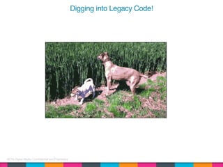 AETN Digital Media | Confidential and Proprietary
Digging into Legacy Code!
 