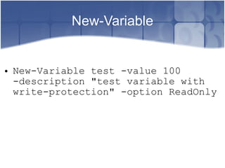 New-Variable New-Variable test -value 100 -description "test variable with write-protection" -option ReadOnly 