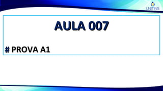 AULA 007AULA 007
## PROVA A1PROVA A1
 