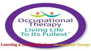 Learning & Teaching Styles in Occupational Therapy
 