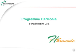Programme Harmonie
   Sensibilisation UML




                         1
 