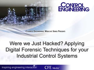 Were we Just Hacked? Applying
Digital Forensic Techniques for your
Industrial Control Systems
 