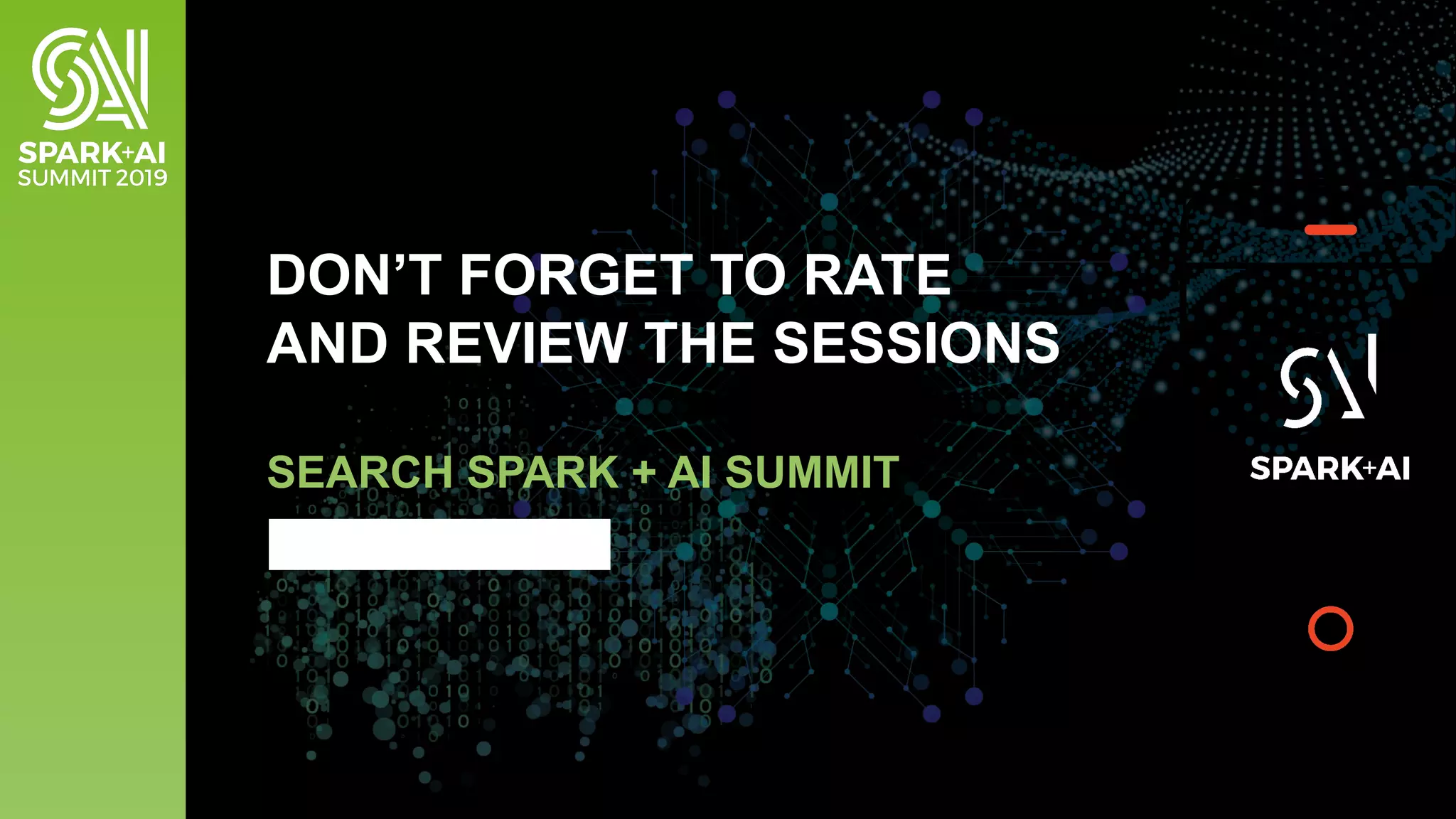 DON’T FORGET TO RATE
AND REVIEW THE SESSIONS
SEARCH SPARK + AI SUMMIT
 