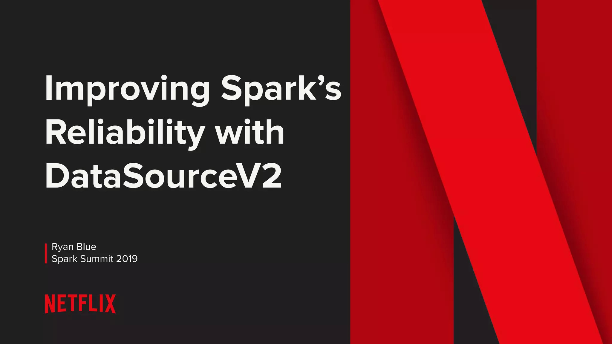 Improving Spark’s Reliability with DataSourceV2 Ryan Blue Spark Summit 2019 