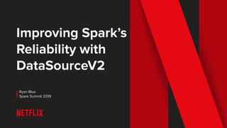 Improving Spark’s
Reliability with
DataSourceV2
Ryan Blue
Spark Summit 2019
 