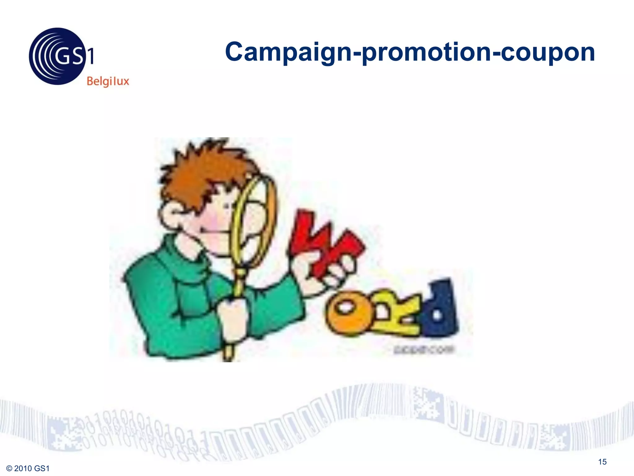 Campaign-promotion-coupon




                                         15
© 2010 GS1
 