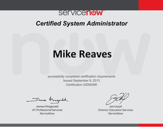 Issued September 9, 2013
Mike Reaves
Certified System Administrator
successfully completed certification requirements
Certification 02000490
 