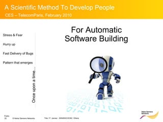 Stress & Fear Hurry up Fast Delivery of Bugs Pattern that emerges For Automatic  Software Building  Once upon a time… 