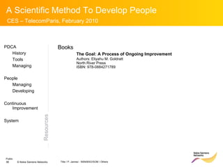 Resources PDCA History Tools Managing People Managing Developing Continuous Improvement System Books The Goal: A Process of Ongoing Improvement Authors: Eliyahu M. Goldratt  North River Press   ISBN:  978-0884271789  