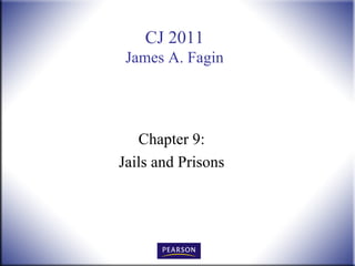 CJ 2011
 James A. Fagin




   Chapter 9:
Jails and Prisons
 
