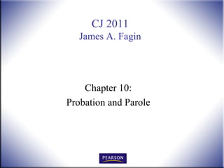 CJ 2011
   James A. Fagin




    Chapter 10:
Probation and Parole
 