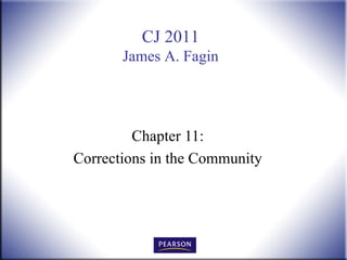 CJ 2011
       James A. Fagin




         Chapter 11:
Corrections in the Community
 