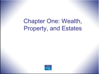 Chapter One: Wealth,
Property, and Estates
 