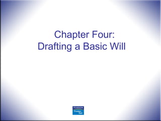 Chapter Four:
Drafting a Basic Will
 