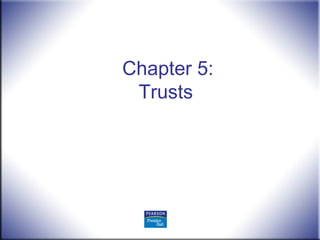 Chapter 5:
Trusts
 