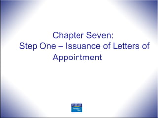 Chapter Seven:
Step One – Issuance of Letters of
Appointment
 