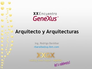 Arquitecto y Arquitecturas Ing. Rodrigo Baráibar [email_address]   
