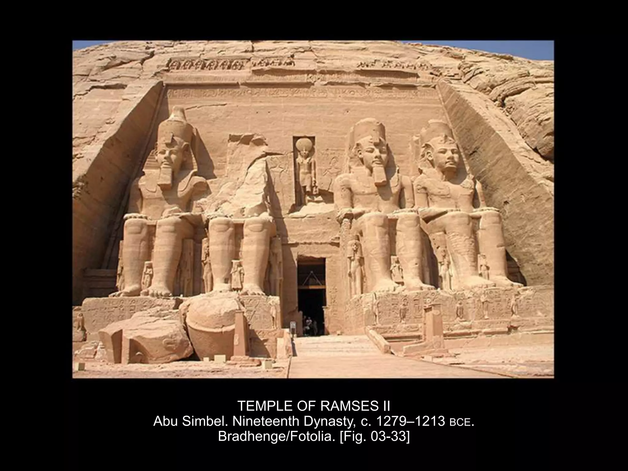 TEMPLE OF RAMSES II
Abu Simbel. Nineteenth Dynasty, c. 1279–1213 BCE.
Bradhenge/Fotolia. [Fig. 03-33]
 