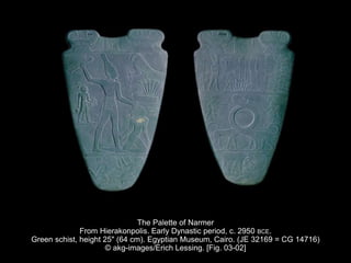 The Palette of Narmer
From Hierakonpolis. Early Dynastic period, c. 2950 BCE.
Green schist, height 25" (64 cm). Egyptian Museum, Cairo. (JE 32169 = CG 14716)
© akg-images/Erich Lessing. [Fig. 03-02]
 