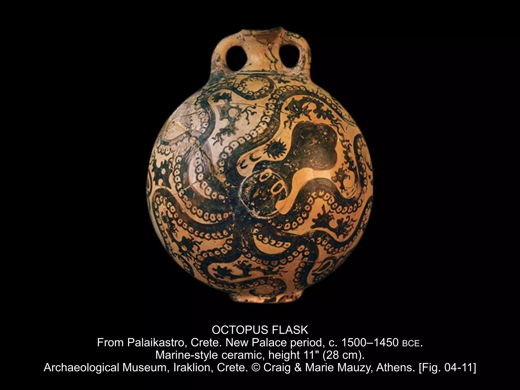 OCTOPUS FLASK
From Palaikastro, Crete. New Palace period, c. 1500–1450 BCE.
Marine-style ceramic, height 11" (28 cm).
Archaeological Museum, Iraklion, Crete. © Craig & Marie Mauzy, Athens. [Fig. 04-11]
 