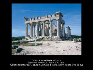 TEMPLE OF APHAIA, AEGINA
View from the east. c. 500 or c. 475 BCE.
Column height about 17' (5.18 m). © Craig & Marie Mauzy, Athens. [Fig. 05-10]
 