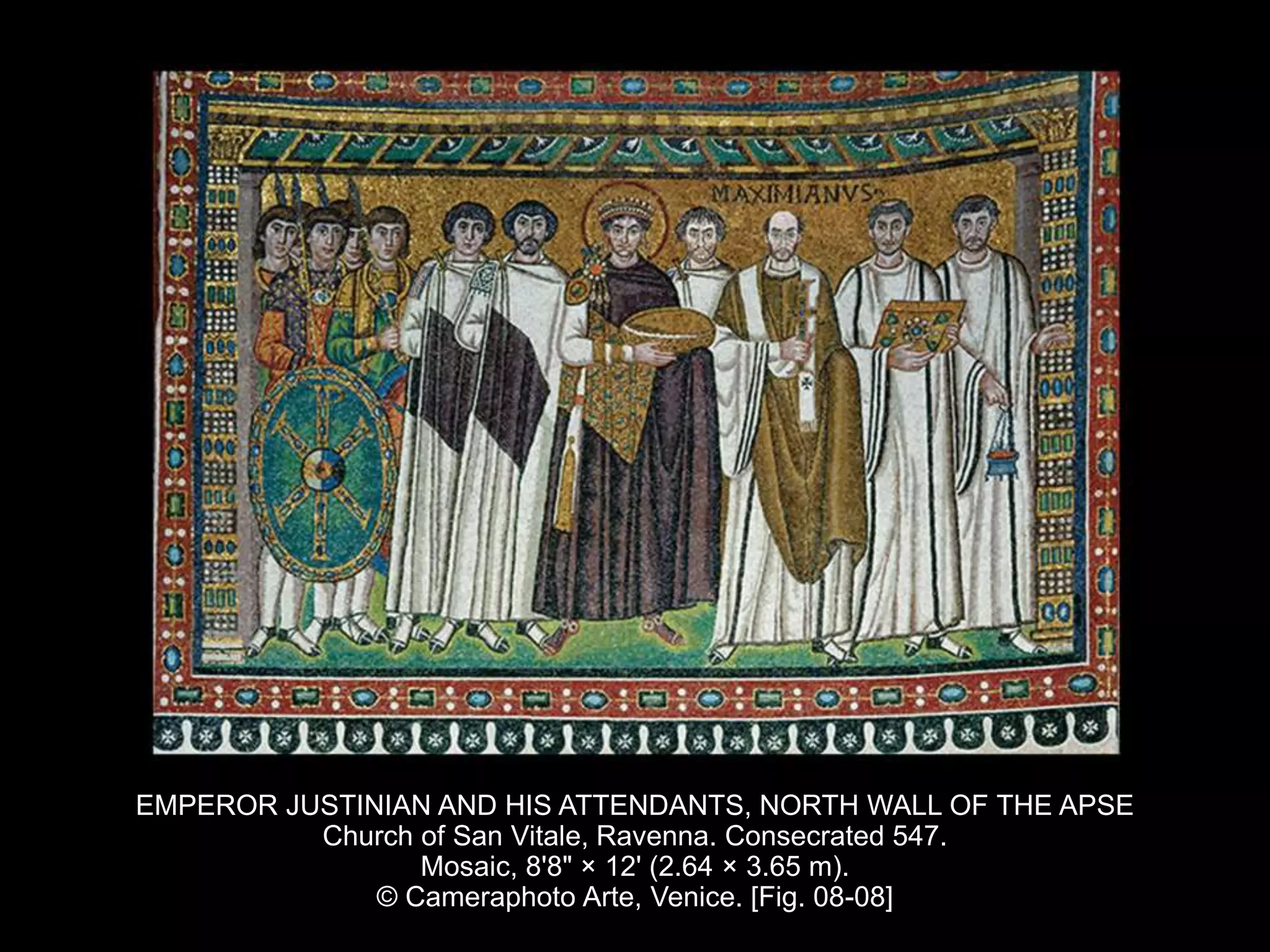EMPEROR JUSTINIAN AND HIS ATTENDANTS, NORTH WALL OF THE APSE
Church of San Vitale, Ravenna. Consecrated 547.
Mosaic, 8'8" × 12' (2.64 × 3.65 m).
© Cameraphoto Arte, Venice. [Fig. 08-08]
 