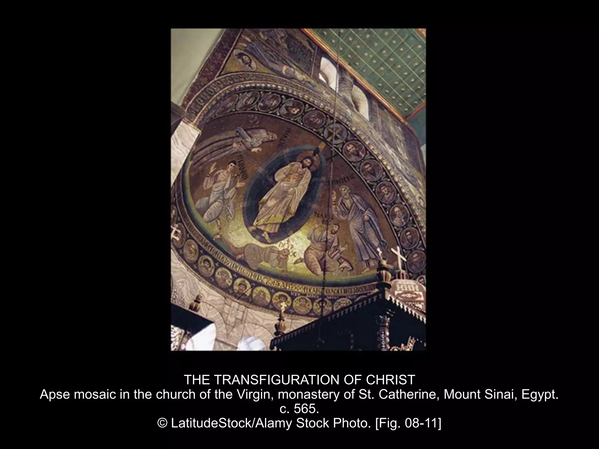 THE TRANSFIGURATION OF CHRIST
Apse mosaic in the church of the Virgin, monastery of St. Catherine, Mount Sinai, Egypt.
c. 565.
© LatitudeStock/Alamy Stock Photo. [Fig. 08-11]
 