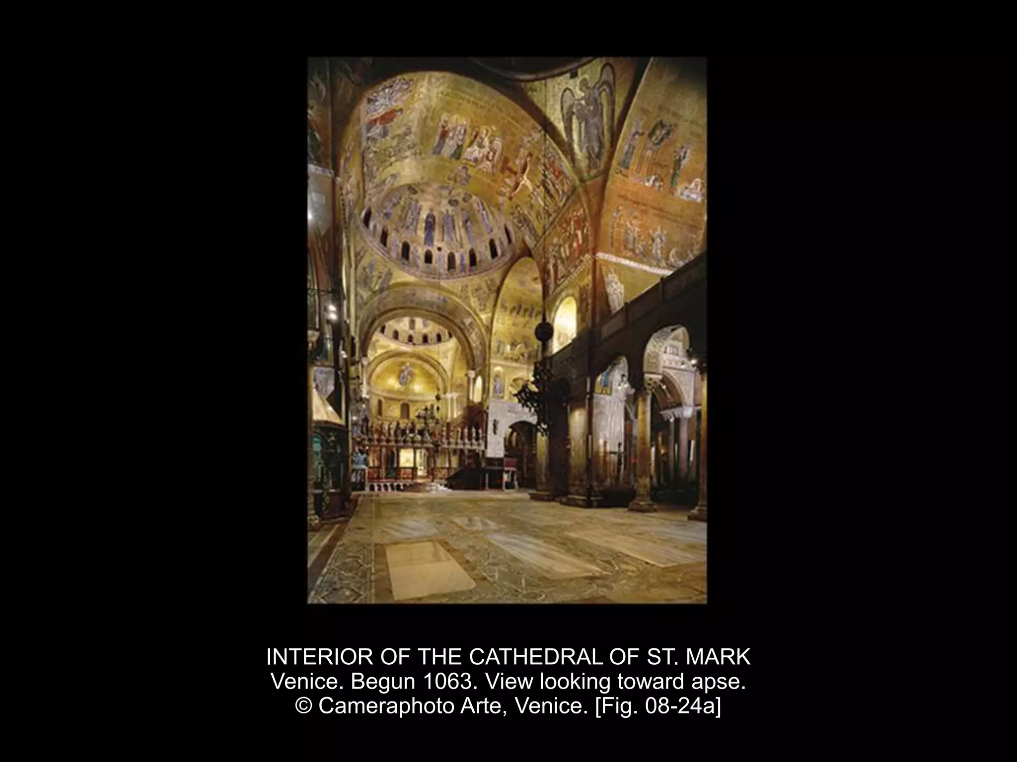 INTERIOR OF THE CATHEDRAL OF ST. MARK
Venice. Begun 1063. View looking toward apse.
© Cameraphoto Arte, Venice. [Fig. 08-24a]
 