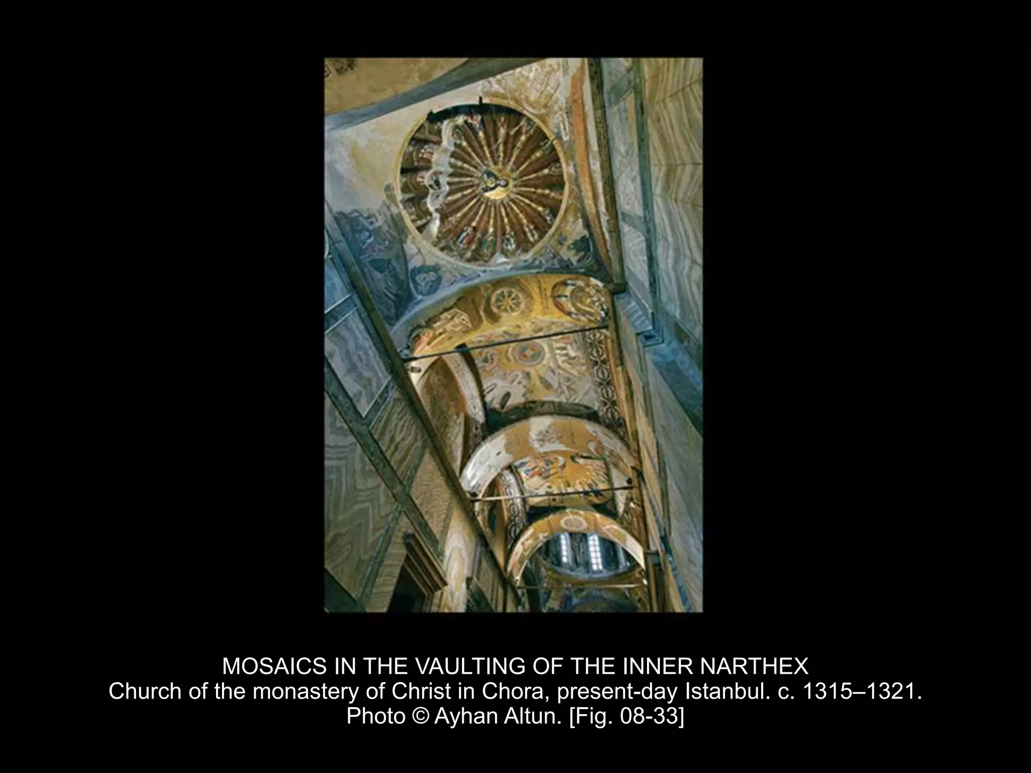 MOSAICS IN THE VAULTING OF THE INNER NARTHEX
Church of the monastery of Christ in Chora, present-day Istanbul. c. 1315–1321.
Photo © Ayhan Altun. [Fig. 08-33]
 