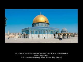 EXTERIOR VIEW OF THE DOME OF THE ROCK, JERUSALEM
Israel. Begun 691.
© Zoonar GmbH/Alamy Stock Photo. [Fig. 09-03a]
 