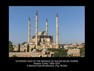 EXTERIOR VIEW OF THE MOSQUE OF SULTAN SELIM, EDIRNE
Western Turkey. 1568–1575.
© Mehmet Cetin/Shutterstock. [Fig. 09-25b]
 