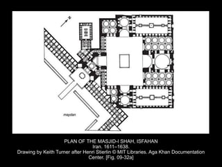 PLAN OF THE MASJID-I SHAH, ISFAHAN
Iran. 1611–1638.
Drawing by Keith Turner after Henri Stierlin © MIT Libraries. Aga Khan Documentation
Center. [Fig. 09-32a]
 