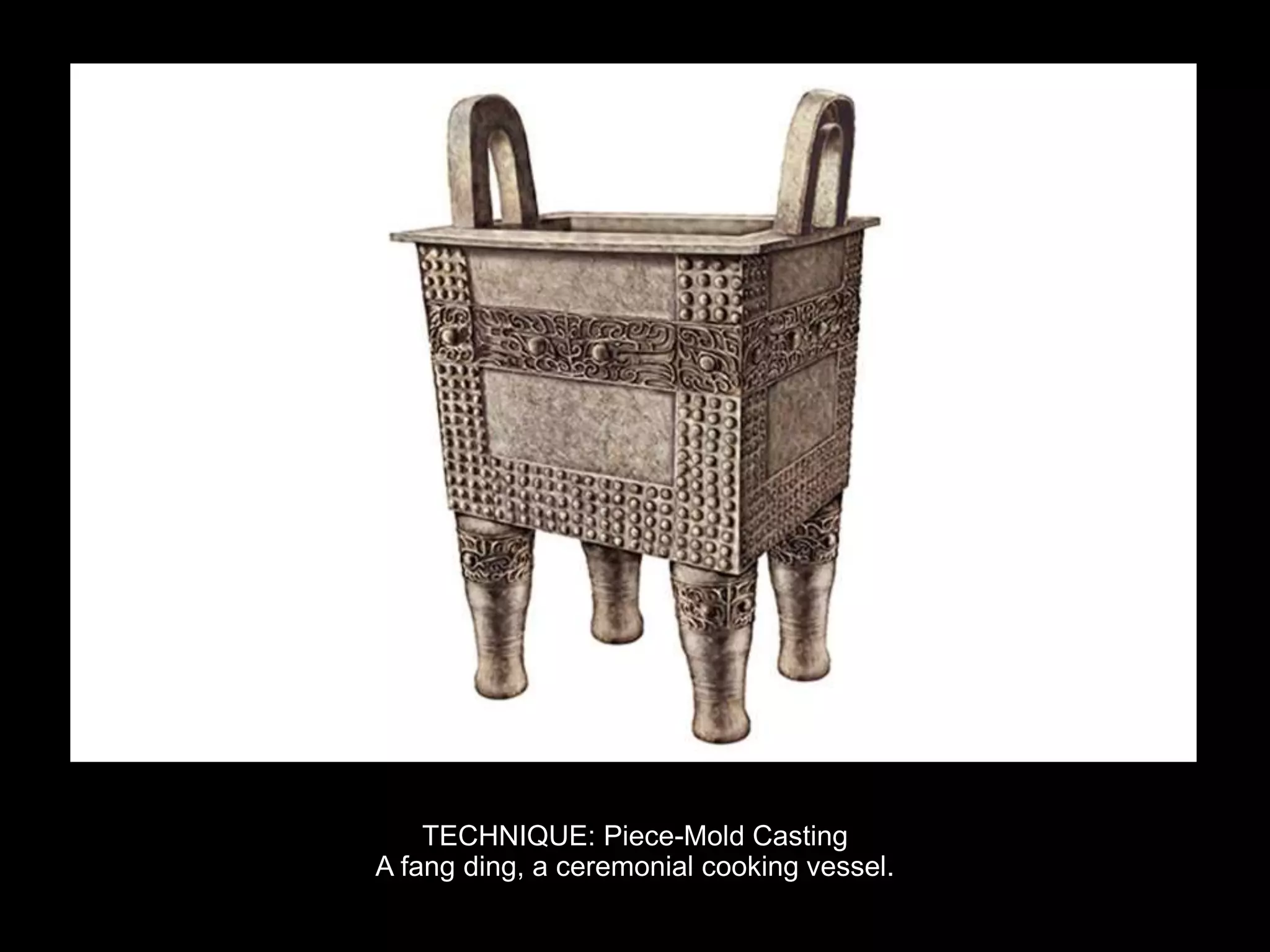TECHNIQUE: Piece-Mold Casting
A fang ding, a ceremonial cooking vessel.
 