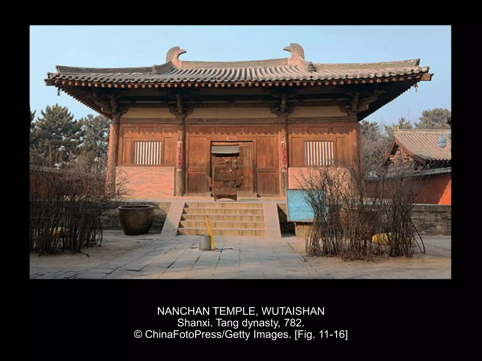 NANCHAN TEMPLE, WUTAISHAN
Shanxi. Tang dynasty, 782.
© ChinaFotoPress/Getty Images. [Fig. 11-16]
 